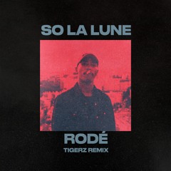 SO LA LUNE "RODÉ" (TIGERZ REMIX)