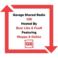 Garage Shared Radio 138 w/ Bear Like & FooR ft. Moppa & Dekka