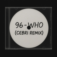 96 - Who (CeBri Remix)