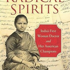 GET KINDLE 💌 Radical Spirits: India’s First Woman Doctor and Her American Champions