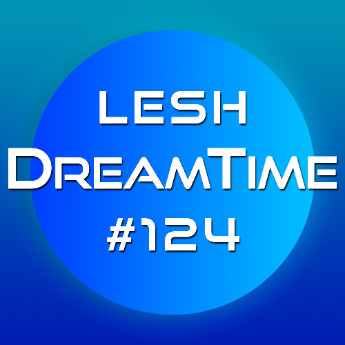 ♫ DreamTime Episode #124