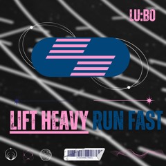 LIFT HEAVY, RUN FAST (Mixed by LU:BO)