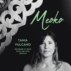 MEOKO Podcast Series | Tania Vulcano - Recorded at Soho, Punta del Este, Uruguay