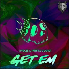 Hysaze & Purple Gusher - Get Em (f̵̪̑͆̂̐̕ŕ̴͎̳̫̖̯̺͉͜e̸̩͛͝ḛ̶̥̲̭͉̊̈͝ ̵̨̠̤̻̍̔d̸̳̣̜͋̄͠l̸͉͙̖̩̱̘̤̈́̆̒͊̏)