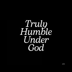 Truly Humble Under God