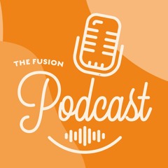 The Fusion Podcast | Episode 1