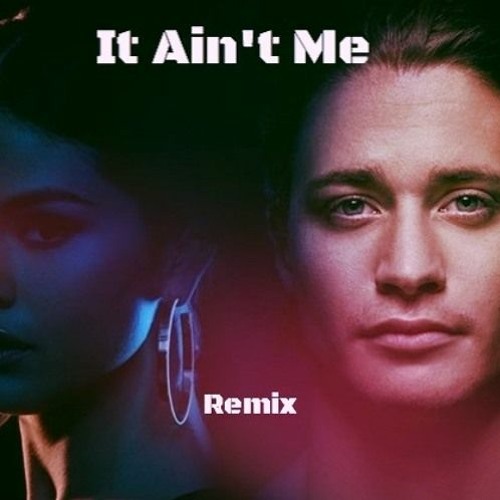 It Ain't Me remix