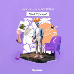 Dawilk - Need A Friend (feat. Axel Ehnström)