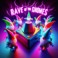 Rave of the gnomes