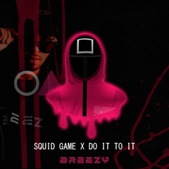 Squid Game & Do It To It (Zedd Edit)(Breezy Remix)