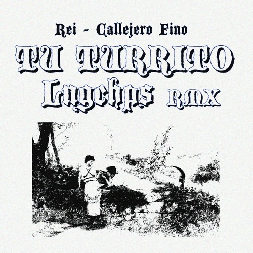 Rei, Callejero Fino - Tu Turrito LNGCHPS REMIX