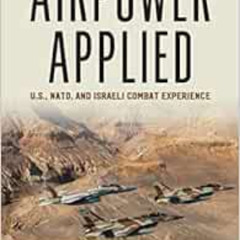 Get EBOOK 📁 Airpower Applied: U.s., NATO, and Israeli Combat Experience (History of