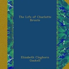 [eBook ⚡️ PDF] The Life of Charlotte Bronte