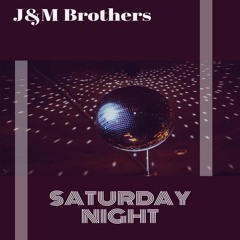 J&M Brothers - Saturday Night