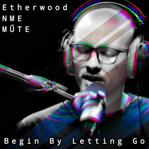 Etherwood X NME- Begin By Letting Go (MUTE REMIX)