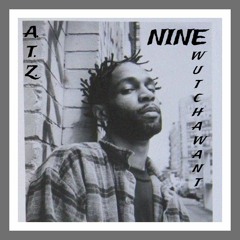 Wutcha Want - Nine (A.T.Z. Version) [Free Beat]
