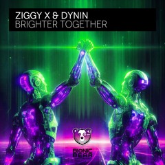 ZIGGY X & Dynin - Brighter Together  [December '24]