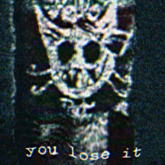 you lose it