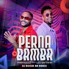 Parangolé e Léo Santana - Perna Bamba (DJ BOOM BR RMX) FREE DOWNLOAD
