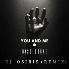 Disclosure - You And Me ( Dj Osiris Remix ) FREE DOWNLOAD