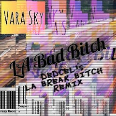 Vara Sky - LA Bad Bitch (dedcel's LA Break Bitch Remix)