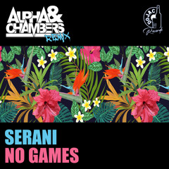 Serani - No Games (Alpha & Chambers Remix)