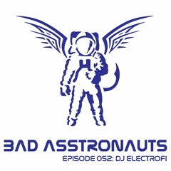 Bad Asstronauts 052: DJ ElectroFi