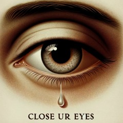 Close Ur Eyes