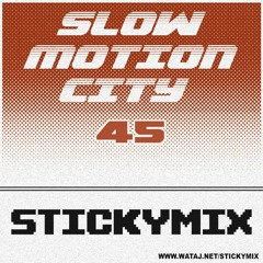 Stickymix 45 - Slow Motion City