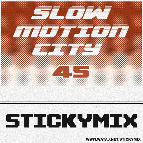 Stickymix 45 - Slow Motion City