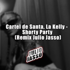 Cartel de Santa, La Kelly - Shorty Party (Remix Jules Jass0)124bpm