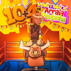 10 MINUTINHOS+4 DO ARRAIÁ DO PESTINHA { PORRADEIRO } +18 DJ MESQUITA DE NV