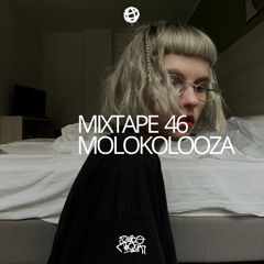 MIXTAPE 46 MOLOKOLOOZA