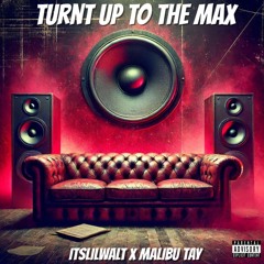 Turnt Up The Max