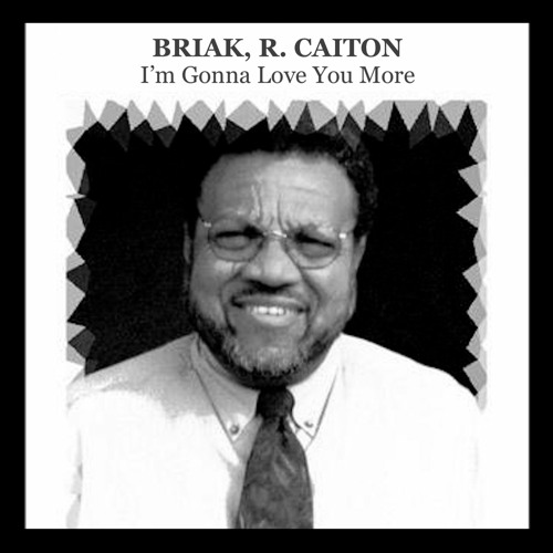BRIAK, R. CAITON - I'M GONNA LOVE YOU MORE ** PREVIEW **
