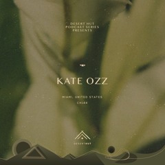 Kate Ozz @ Desert Hut Podcast Series [Chapter CXLIV]
