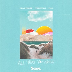 Able Faces, Treetalk & Fini - All That You Need