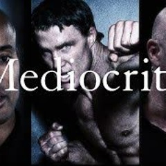Stop being a mediocre.