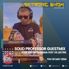LEKTRONIC Show on Kiss FM, 30-May-24 | Mana Fest vs LEKTRK & Solid Professor Guestmix/interview