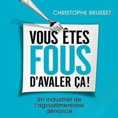 Vous Êtes Fous D'avaler Ça !, Livre Audio Gratuit 🎧 De Christophe Brusset