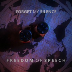 Forget My Silence - Freedom Of Speech
