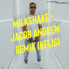 Milkshake - Jacob Andrew Remix (Kelis)