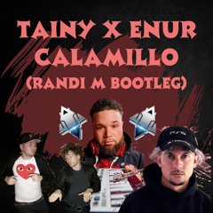 TAINY X ENUR - CALAMILLO (RANDI M BOOTLEGGG)