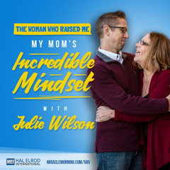 585: The Woman Who Raised Me - My Mom's Incredible Mindset with Julie Wilson