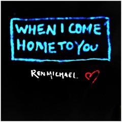 When I Come Home To You