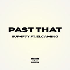 $UP4F7Y ft. Elcamino - Past That