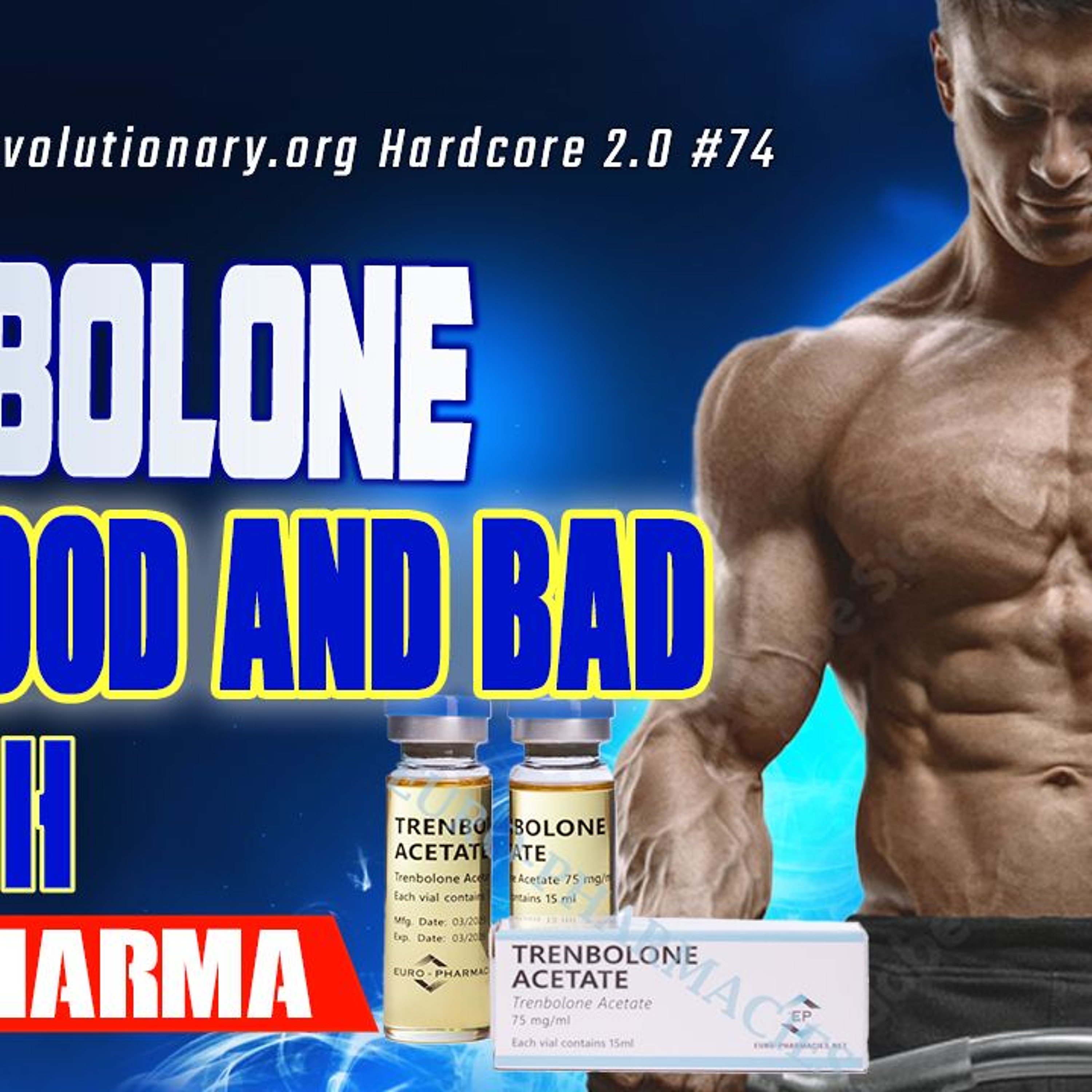 Evolutionary.org Hardcore 2.0 #74 - Trenbolone the Good and Bad - with Euro Pharma