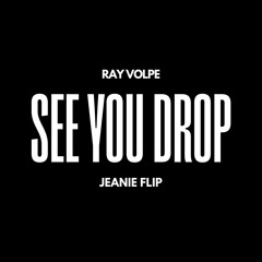 RAY VOLPE - SEE YOU DROP (JEANIE FLIP)