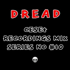 CESET MIX SERIES NO #10 : DREAD
