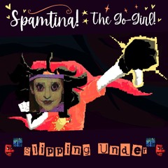 [Spamtina!: The Go-Girl!] 👺🌃Slipping Under🌃👺